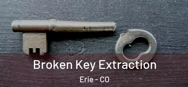 Broken Key Extraction Erie - CO