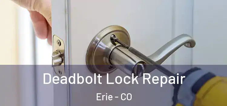 Deadbolt Lock Repair Erie - CO