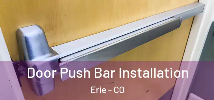 Door Push Bar Installation Erie - CO
