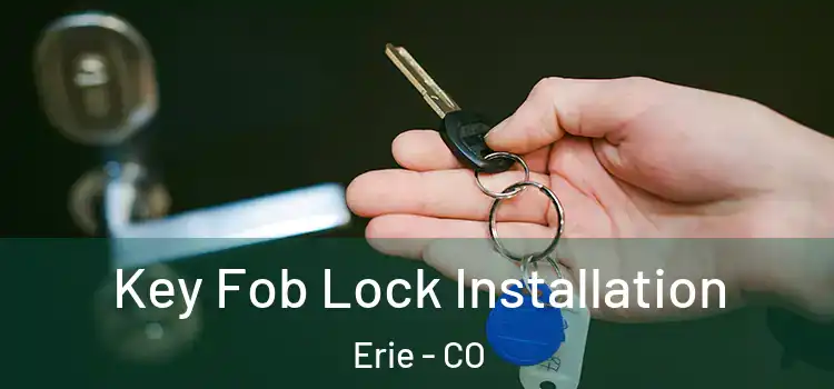 Key Fob Lock Installation Erie - CO