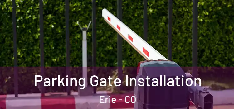 Parking Gate Installation Erie - CO